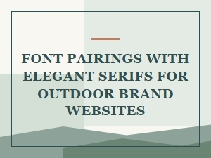 Nature-Inspired Serif Font Pairings for Outdoor Websites